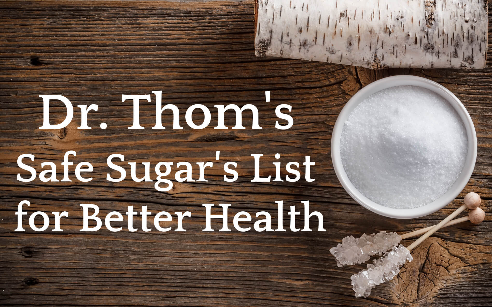 Dr. Thom's Safe Sugars List for Better Health